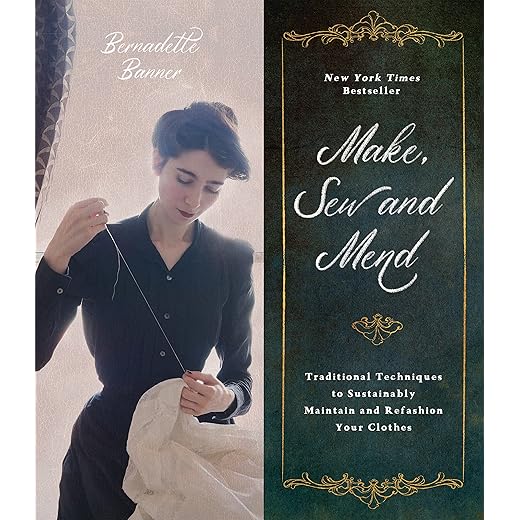 Make, Sew and Mend: Traditional Techniques to Sustainably Maintain and Refashion Your Clothes