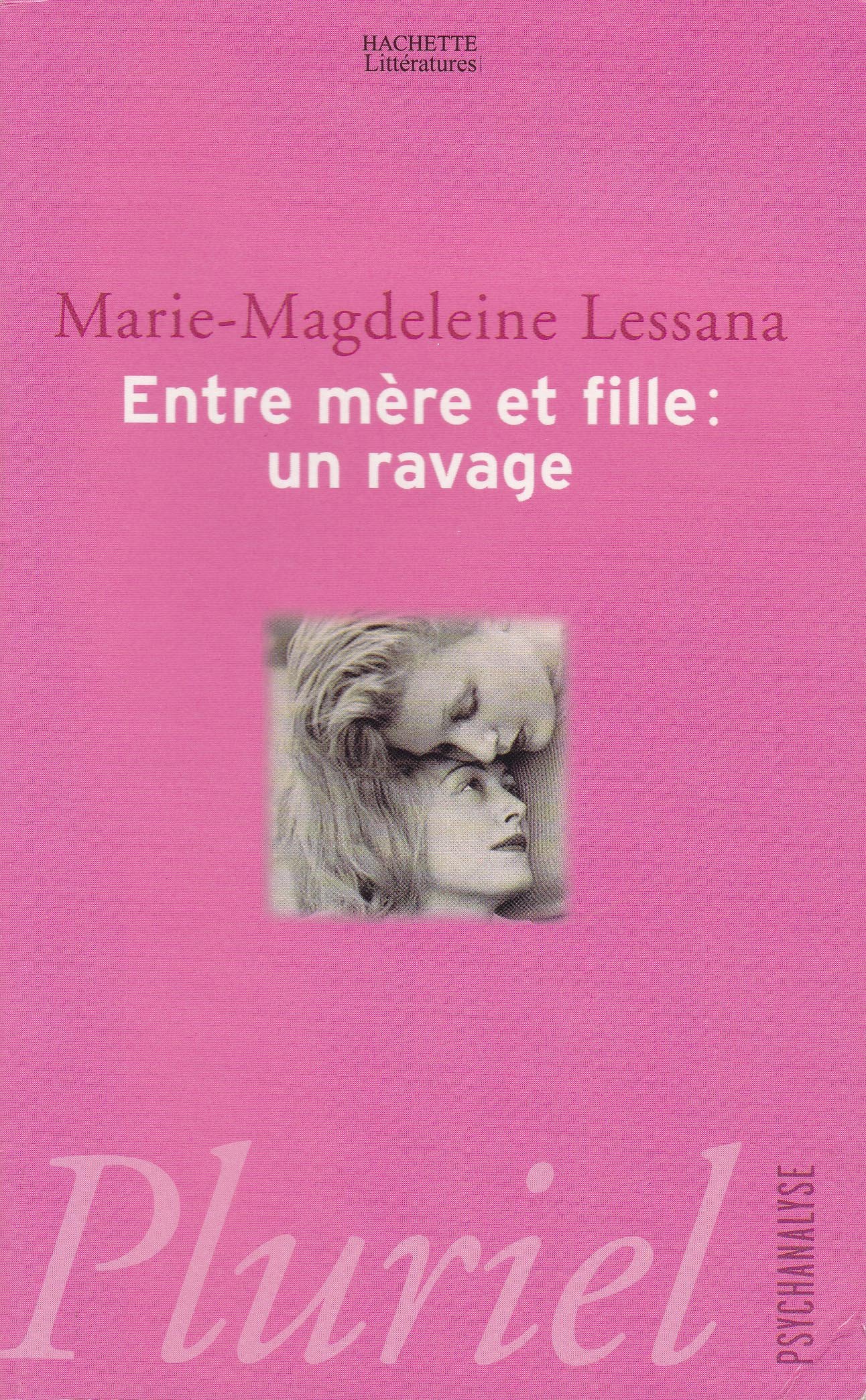 ENTRE MÈRE ET FILLE : UN RAVAGE LESSANA MARIE-MAGDELEINE FAYARD 2002