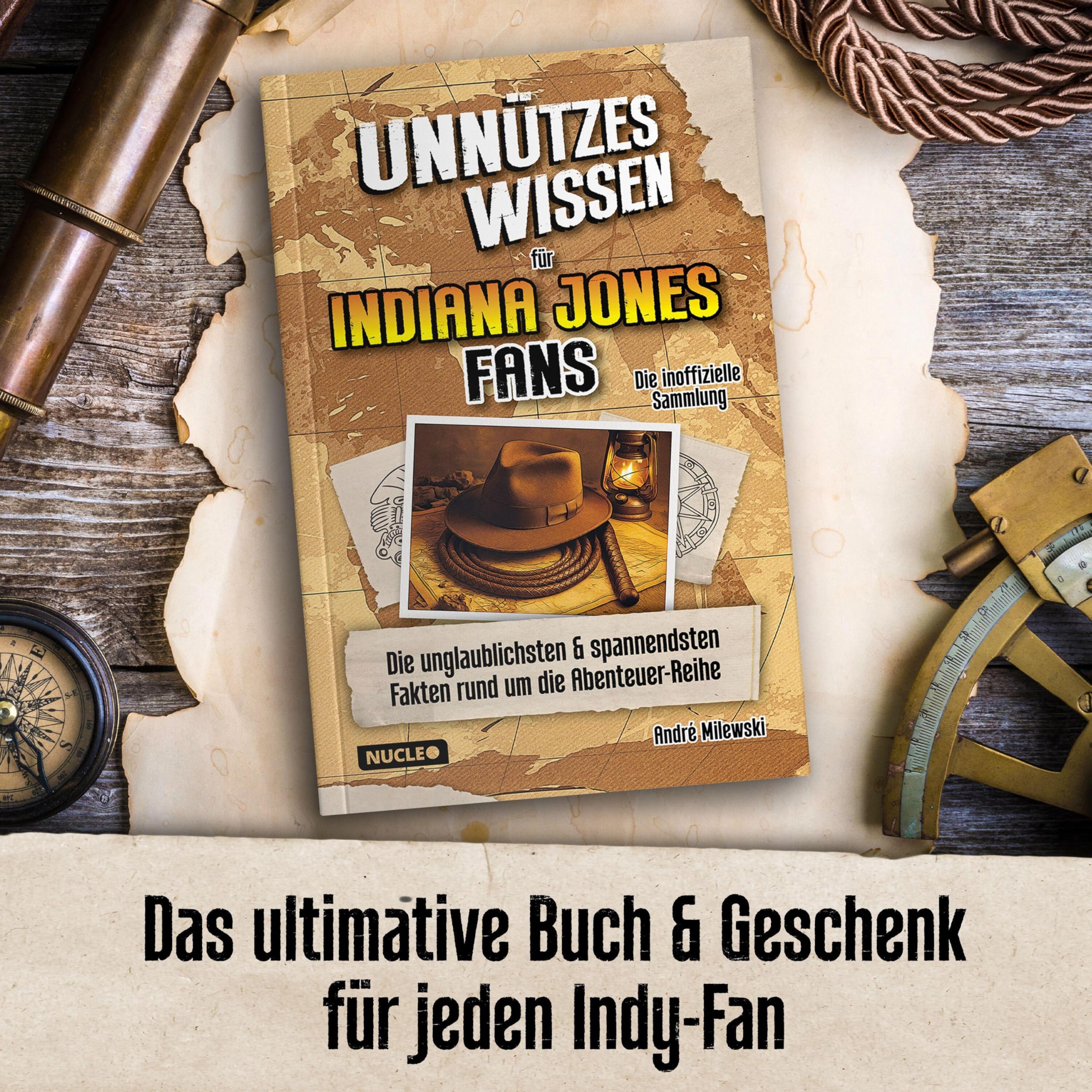Unnützes Wissen für Indiana Jones Fans – Die inoffizielle Sammlung: Die unglaublichsten und spannendsten Fakten rund um die Abenteuer-Reihe | Das ultimative Geschenk für Indy-Fans
