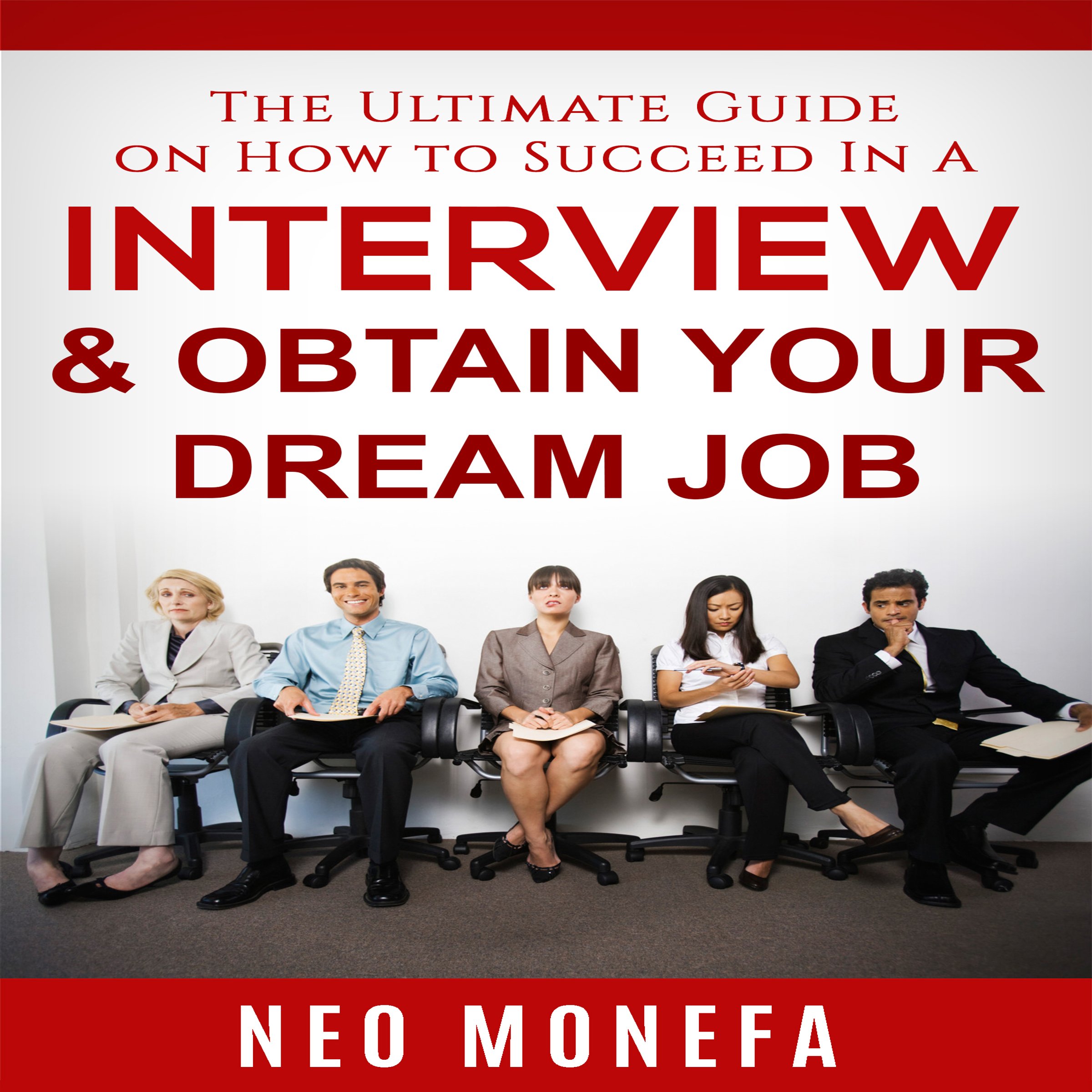 The Ultimate Guide on How to Succeed In A Interview & Obtain Your Dream Job