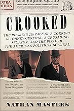 Crooked: The Roaring '20s Tale of a Corrupt Attorney General, a Crusading Senator, and the Birth of the American Political Scandal