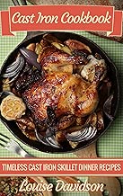 Cast Iron Cookbook: Timeless Cast Iron Skillet Dinner Recipes