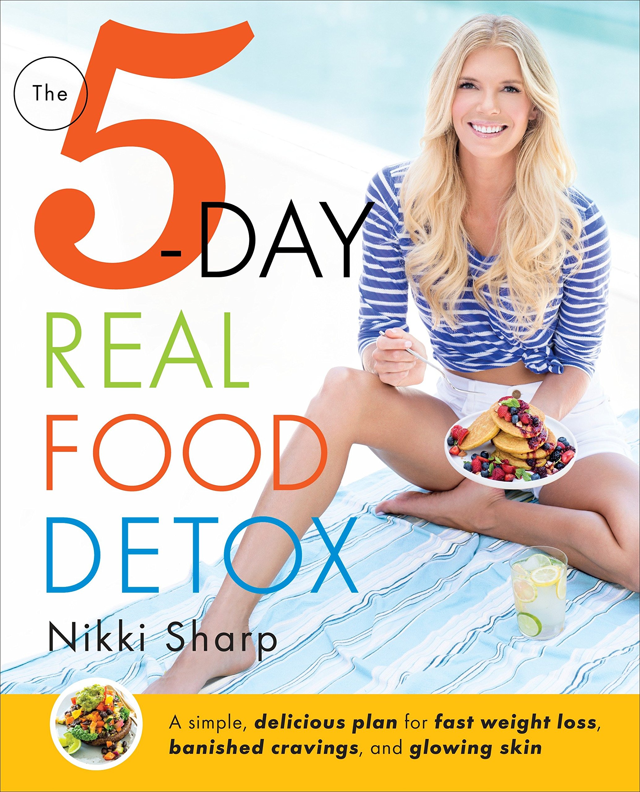 The 5-Day Real Food Detox: A Simple, Delicious Plan for Fast Weight Loss, Banished Cravings, and Glowing Skin