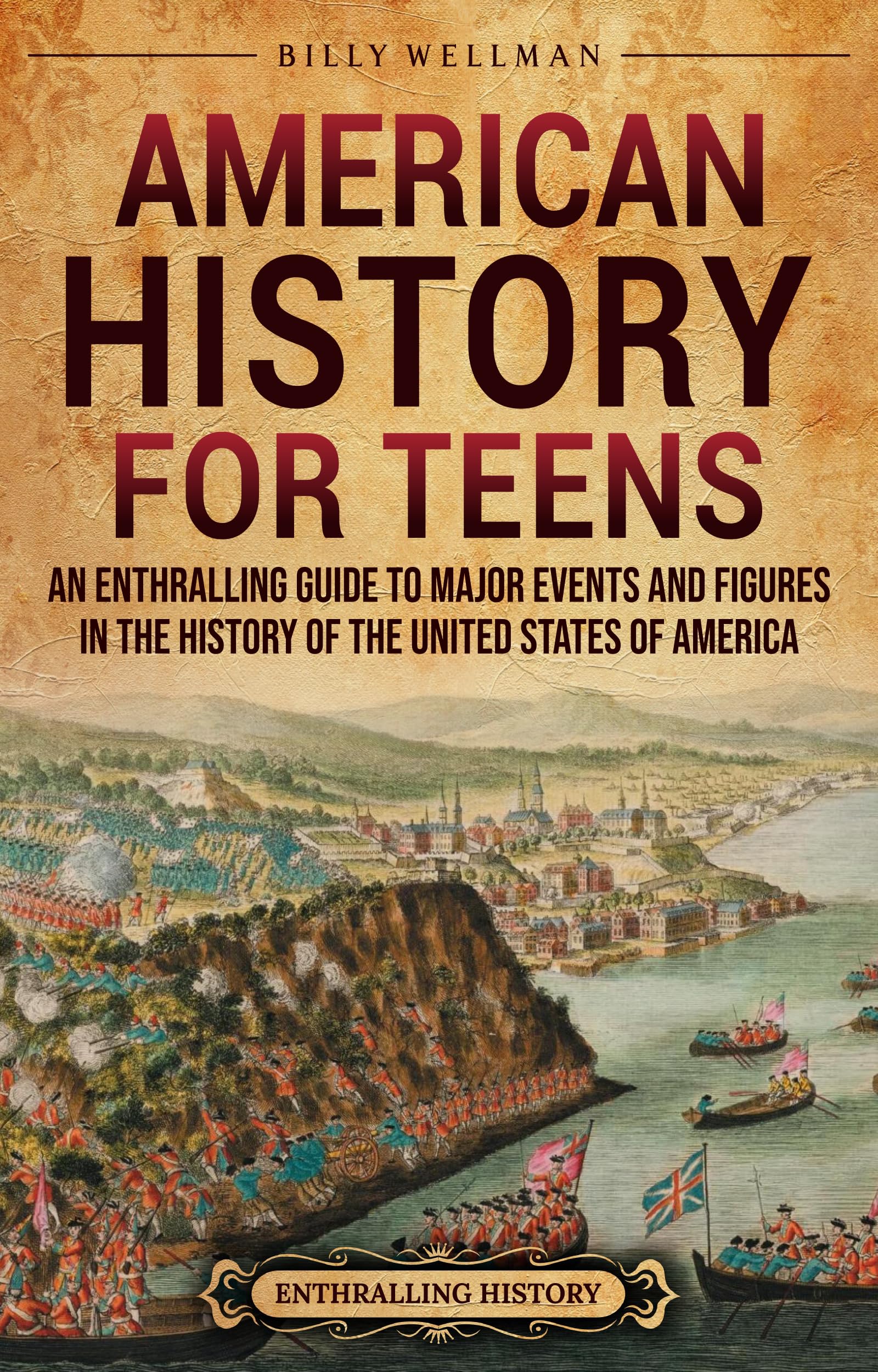American History for Teens: An Enthralling Guide to Major Events and Figures in the History of the United States of America (Legendary Histories for Teenagers)