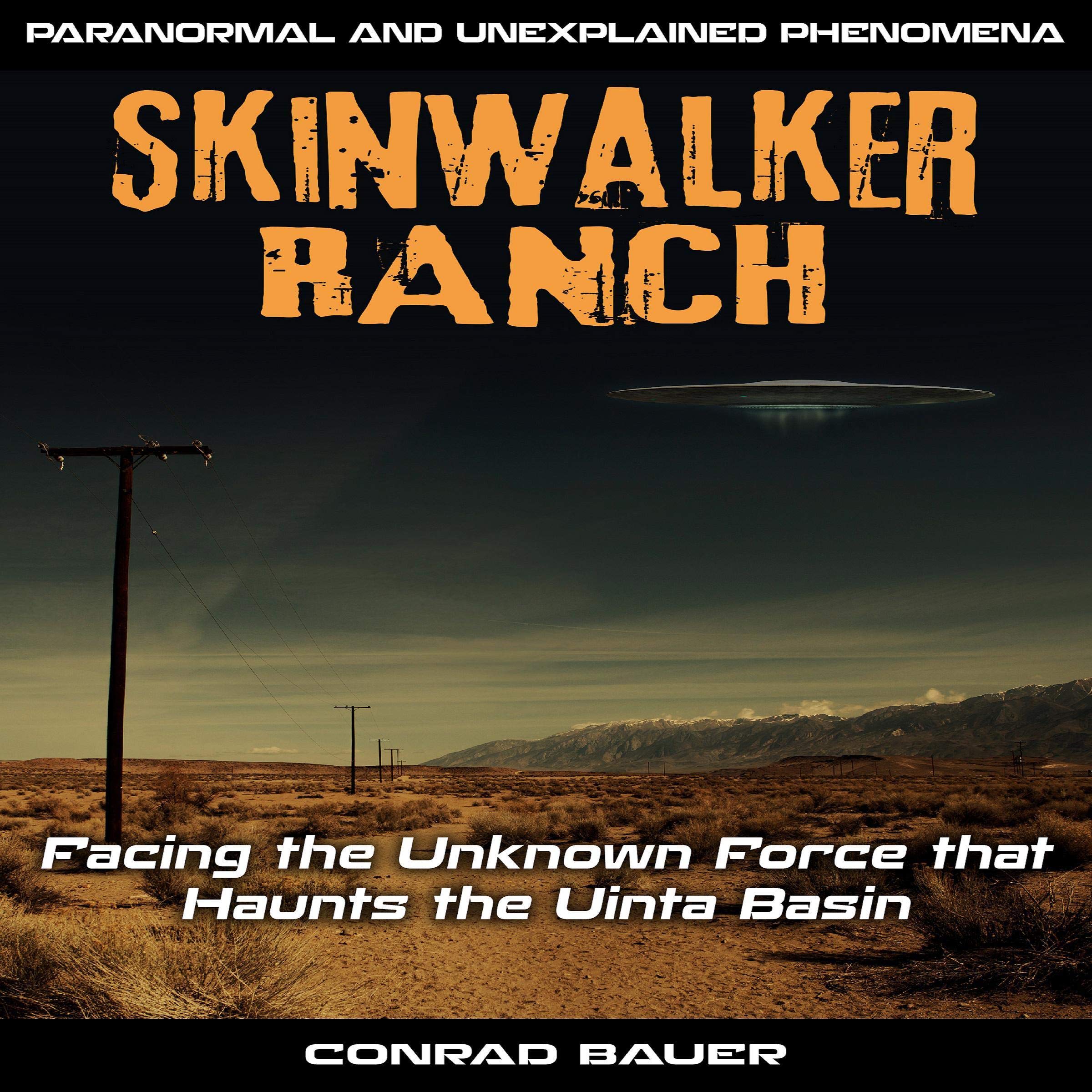 Skinwalker Ranch: Facing the Unknown Force That Haunts the Uinta Basin