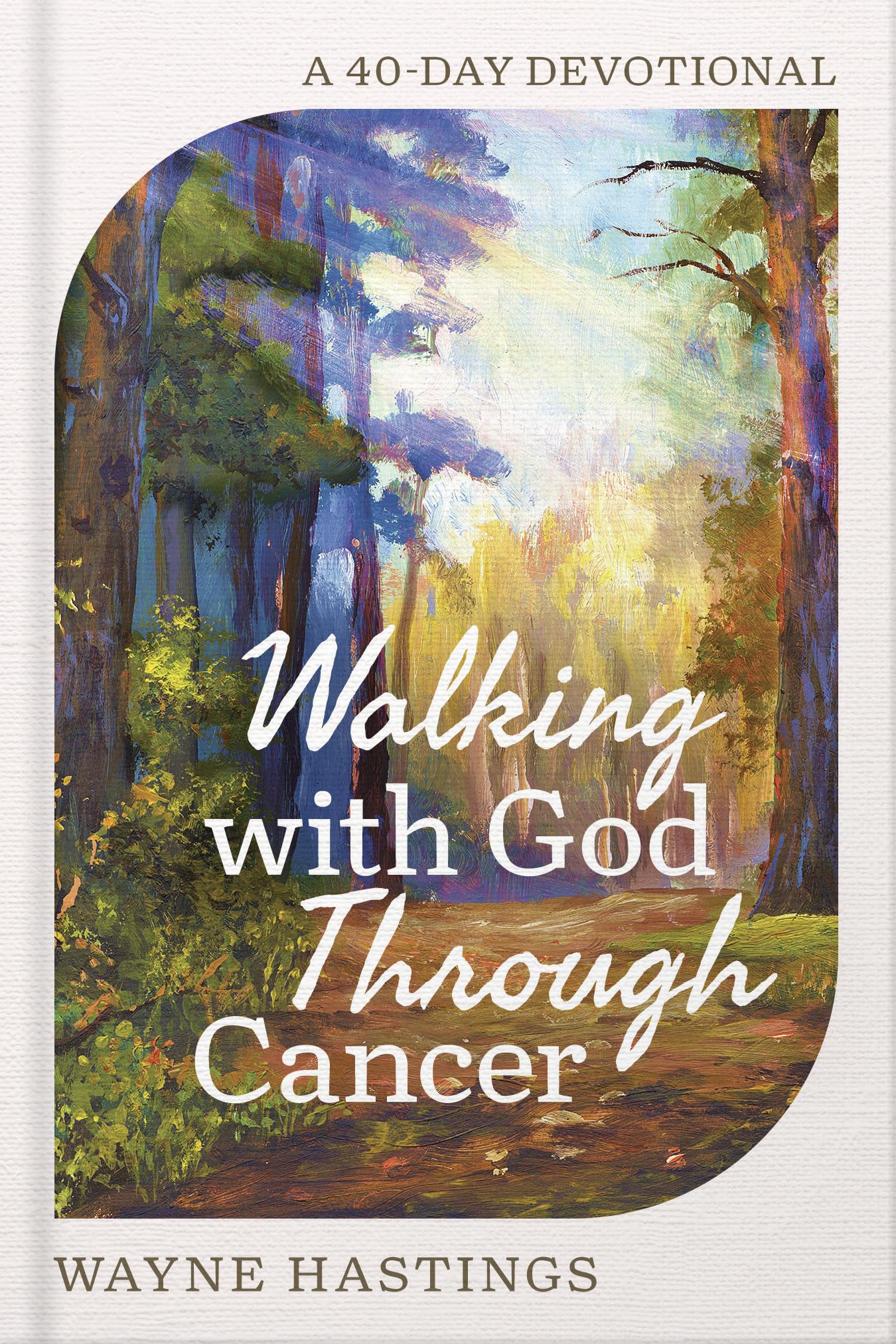 Walking with God Through Cancer by Wayne Hastings - 9780736991629