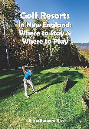Golf Resorts in New England: Where to Stay & Where to Play in Maine. Maryland, Massachusetts, New Hampshire & Vermont-Wow! eBook