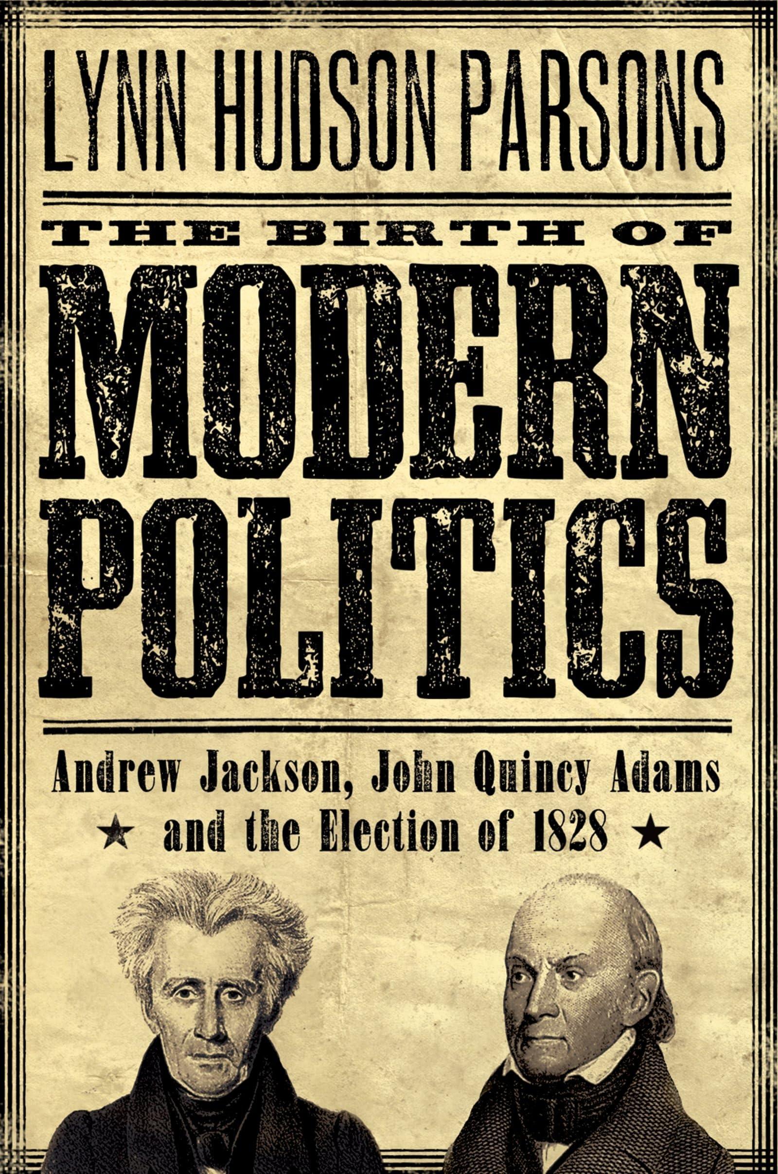 The Birth of Modern Politics: Andrew Jackson, John Quincy Adams, and the Election of 1828 (Pivotal Moments in American History)