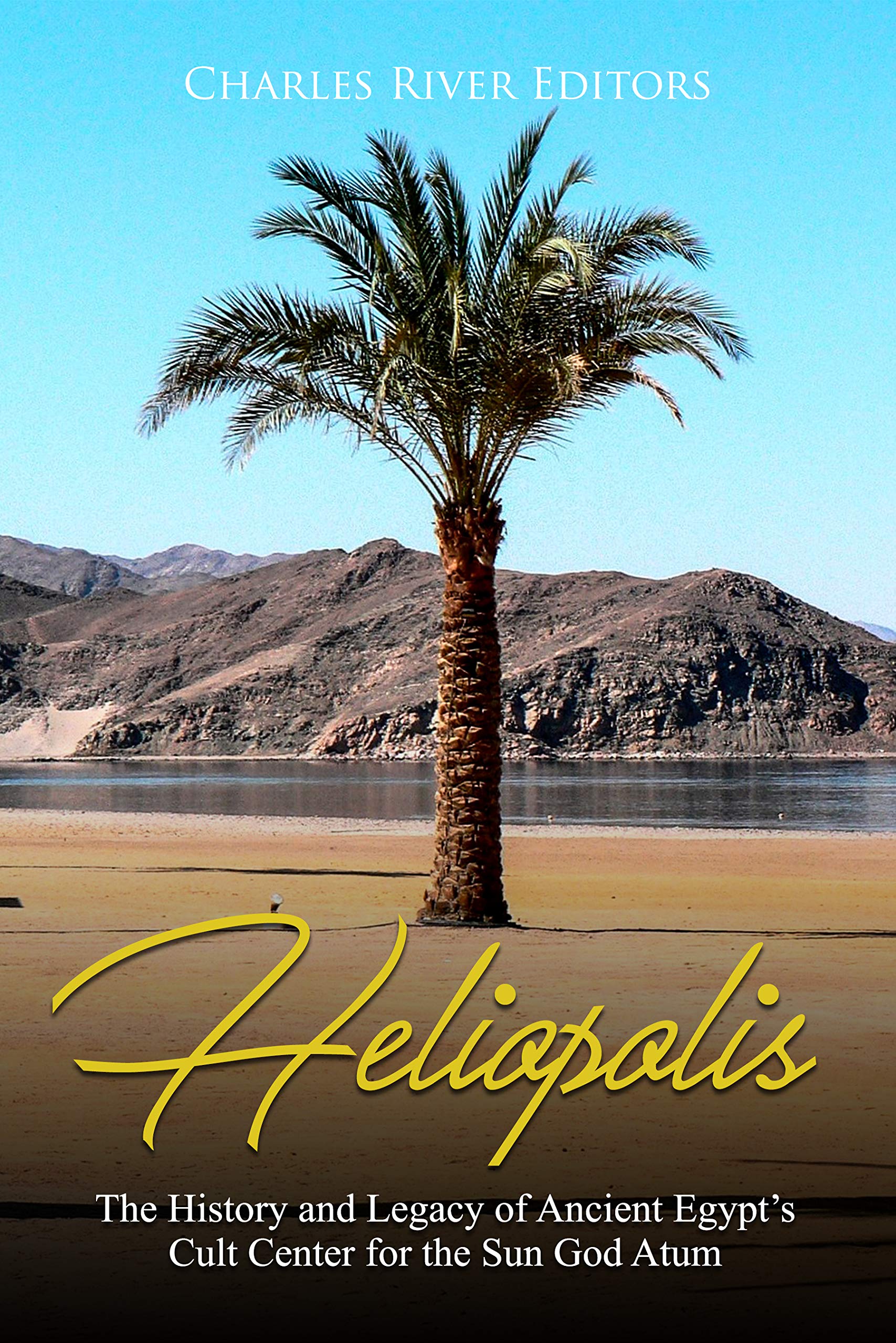Buy Heliopolis: The History and Legacy of Ancient Egypt’s Cult Center ...