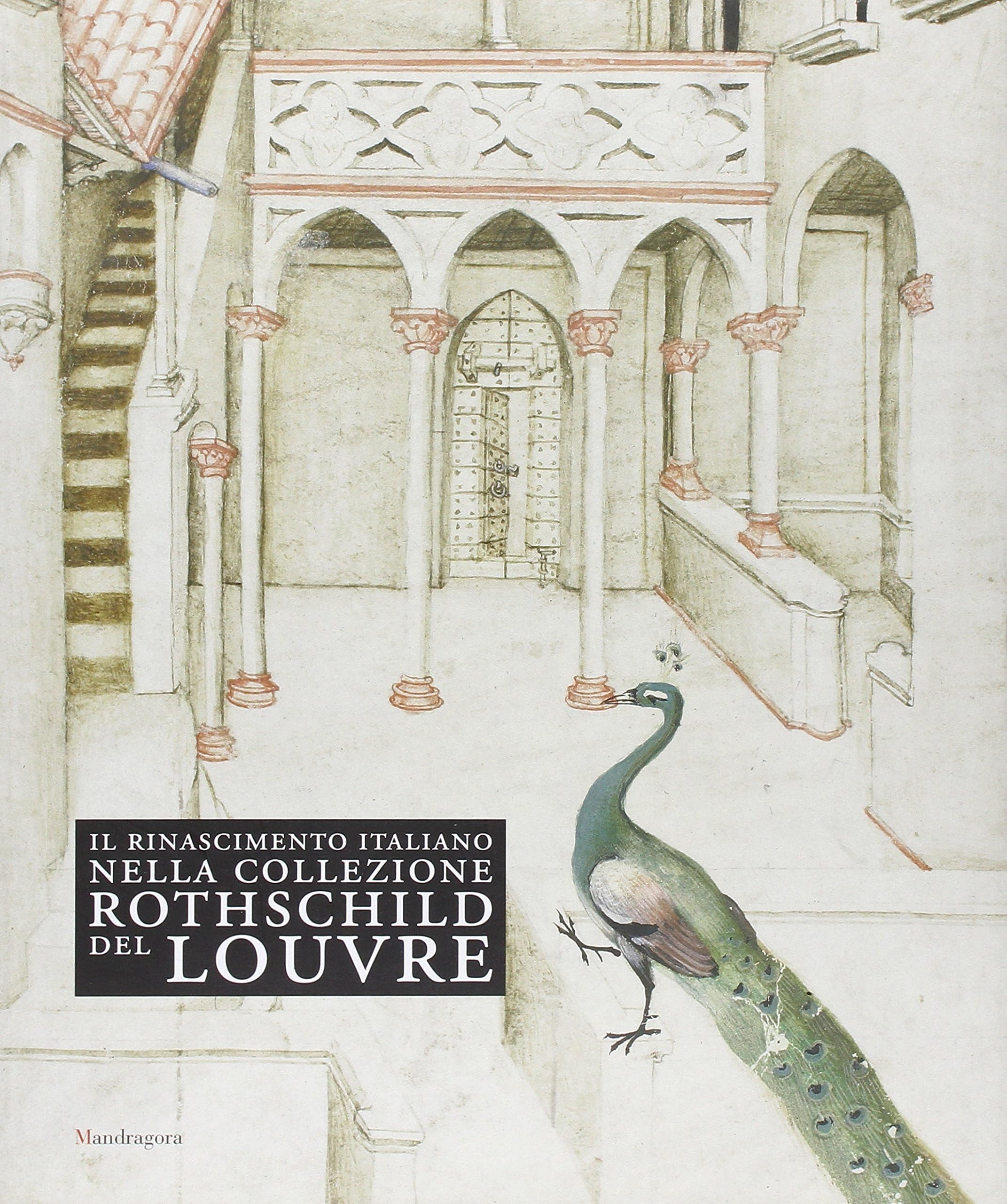 Il Rinascimento italiano nella collezione Rothschild del Louvre. Catalogo della mostra (Firenze, 27 maggio-14 settembre 2009)