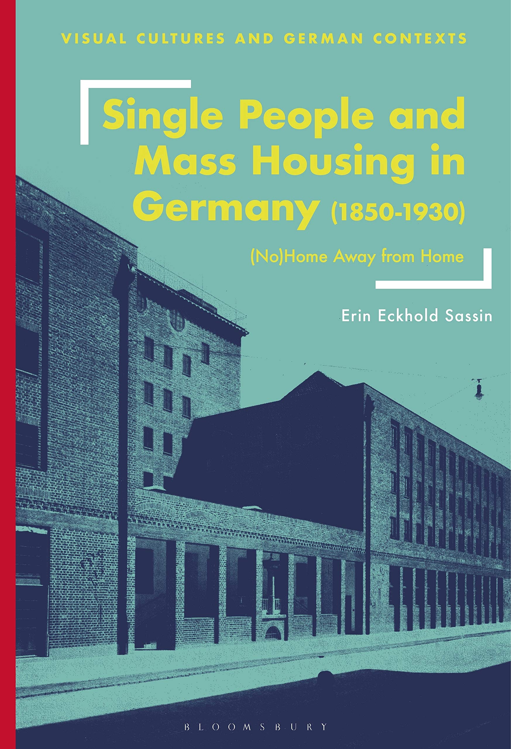 Buy Single People and Mass Housing in Germany, 1850–1930: (No)Home Away from Home (Visual Cultures and German Contexts) — BookShops.in