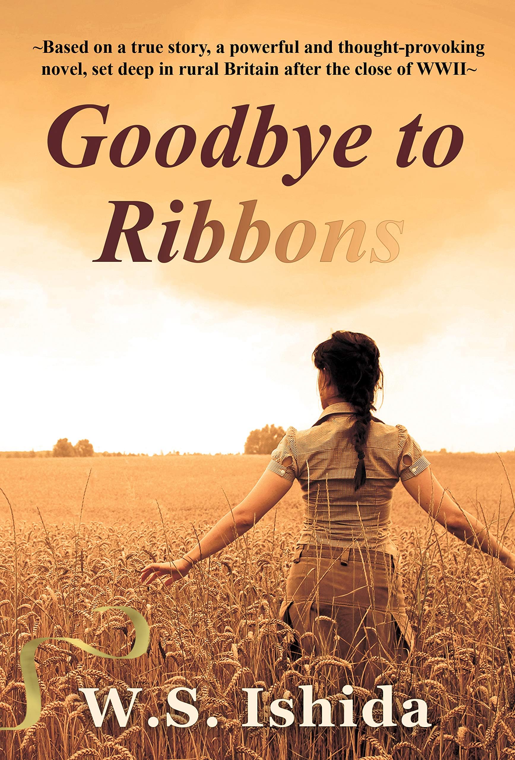 Goodbye to Ribbons: Based on a true story, a powerful and thought-provoking novel, set deep in rural Britain after the close of WWII (The Goodbye to Ribbons Collection)