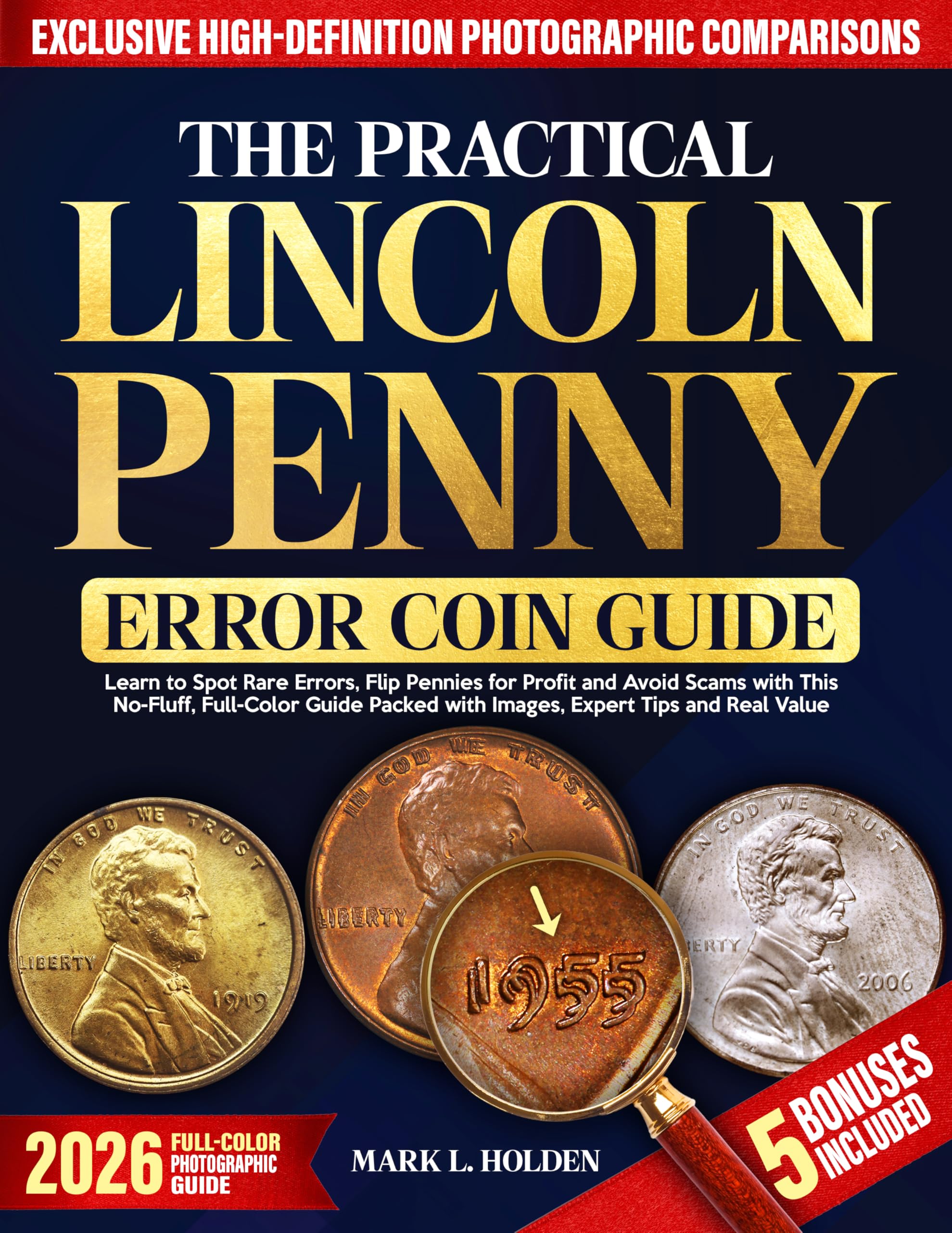 The Practical Lincoln Penny Error Coin Guide: Learn to Spot Rare Errors, Flip Pennies for Profit and Avoid Scams with This No-Fluff, Full-Color Guide Packed with Images, Expert Tips and Real Value