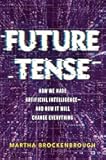 Future Tense: How We Made Artificial Intelligence―and How It Will Change Everything