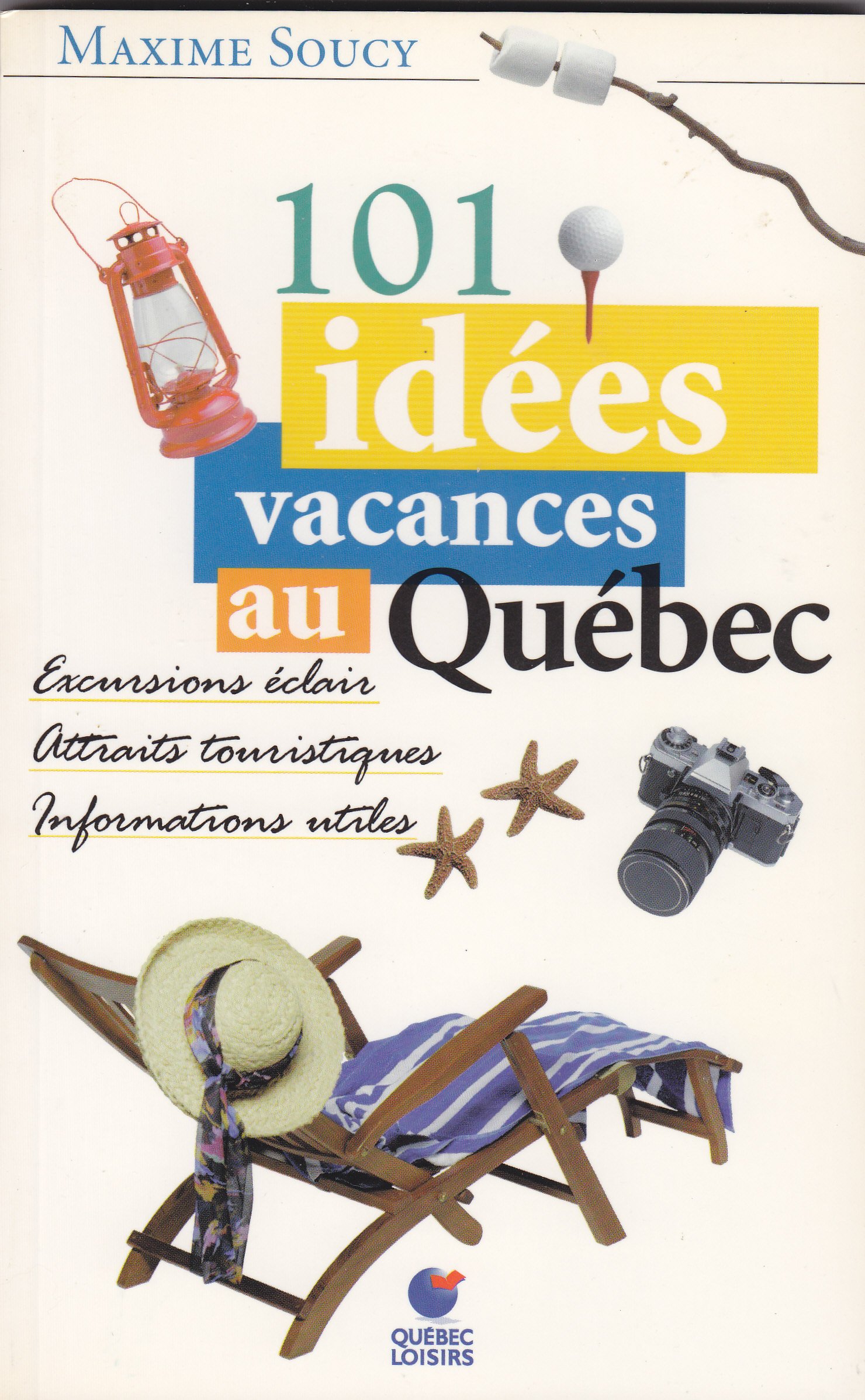 101 idées vacances au Québec: Excursions éclair, attraits touristiques, informations utiles [Unknown Binding]