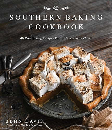 The Southern Baking Cookbook: 60 Comforting Recipes Full of Down-South Flavor