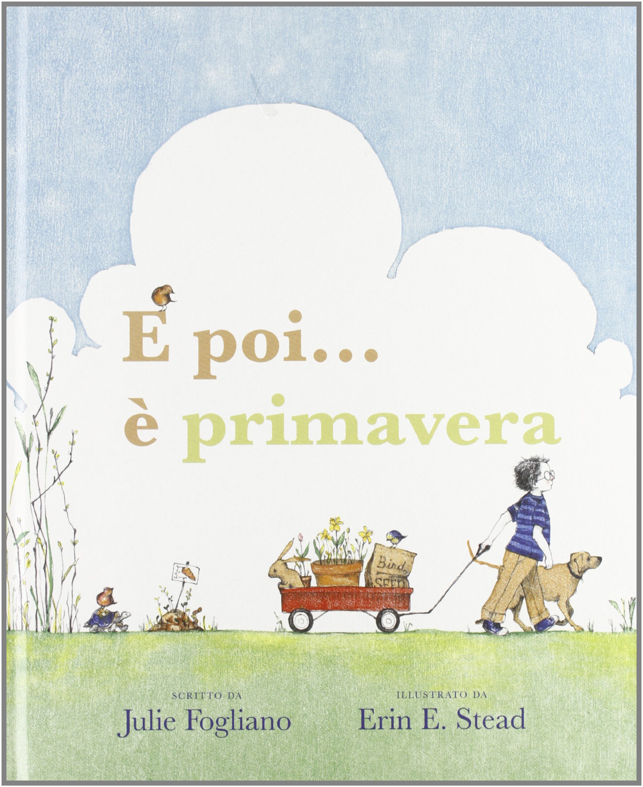 E poi... è primavera! Ediz. a colori: ET PUIS C'EST LE PRINTEMPS