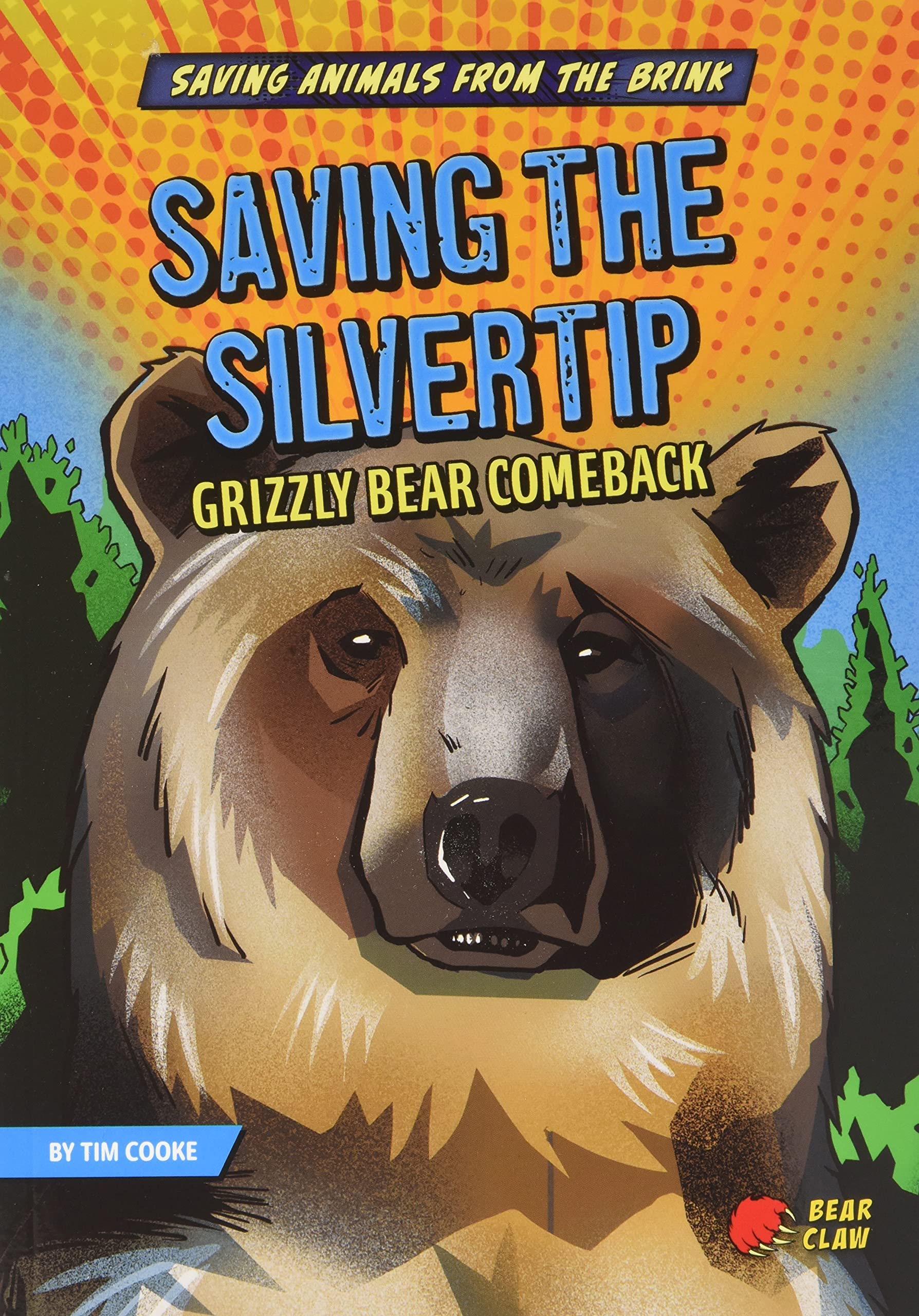 Saving the Silvertip: Grizzly Bear Comeback (Saving Animals from the Brink)