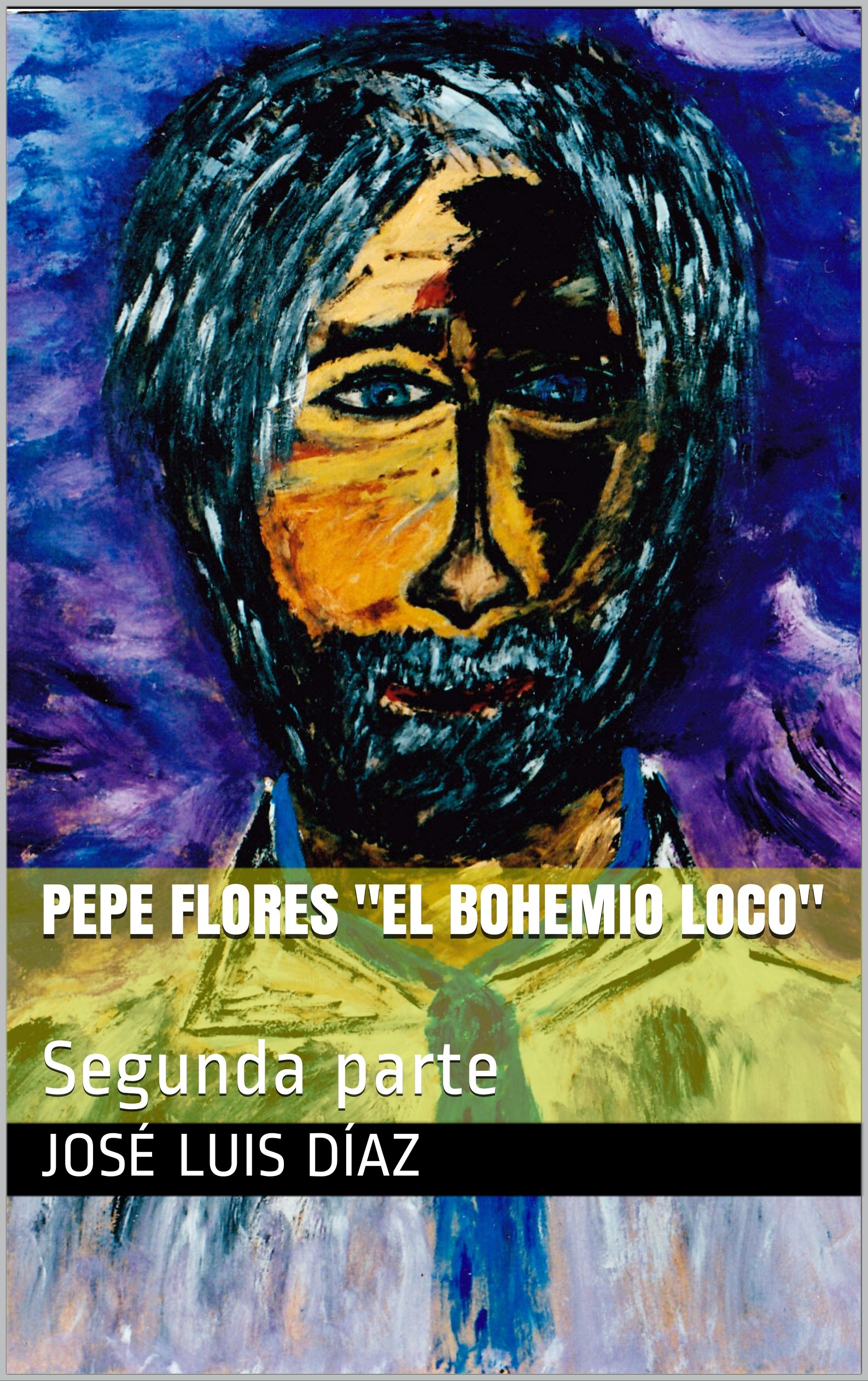 Pepe Flores "El bohemio loco": Segunda parte (Spanish Edition)