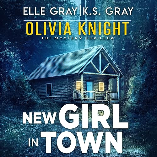 New Girl in Town: Olivia Knight FBI Mystery Thriller, Book 1
