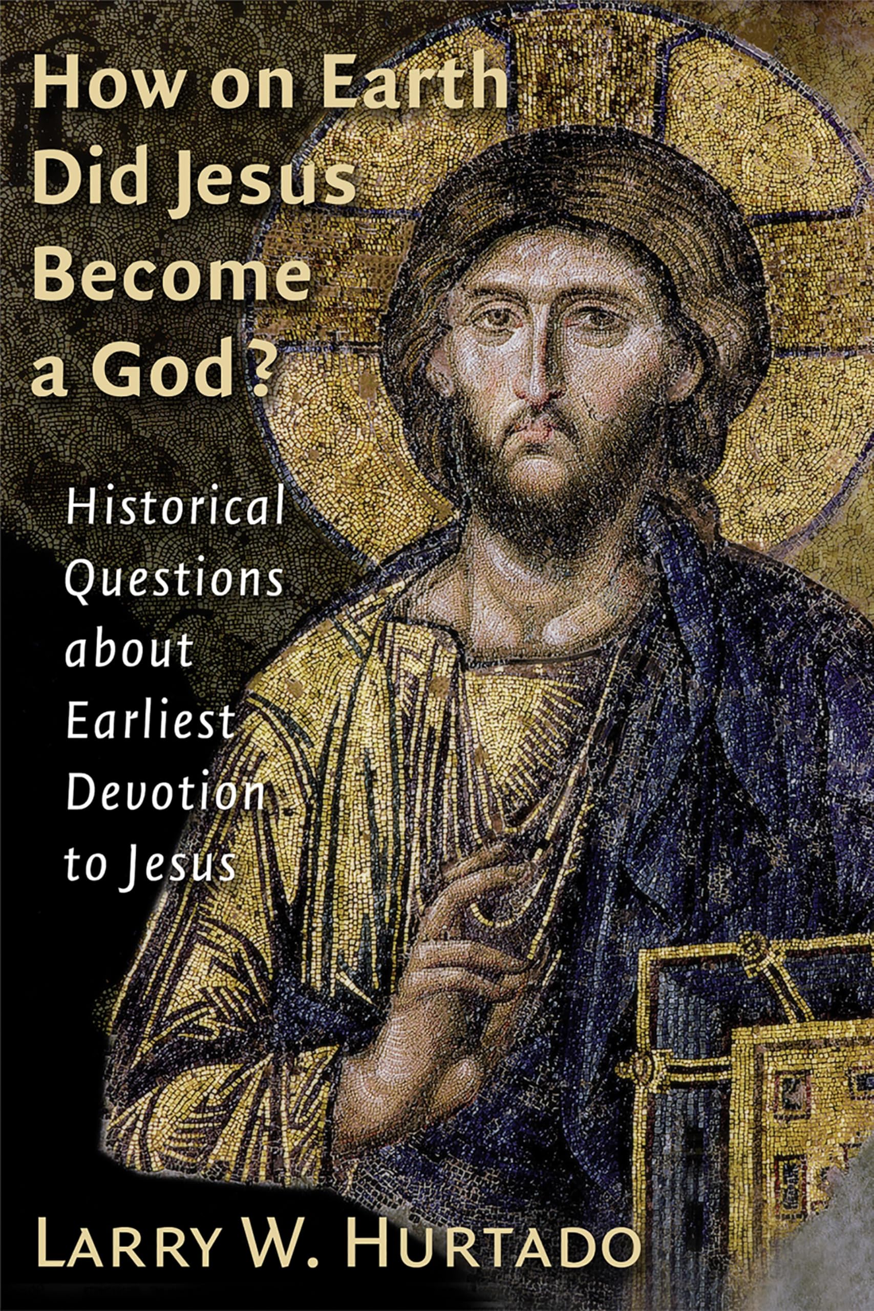 How on Earth Did Jesus Become a God?: Historical Questions about Earliest Devotion to Jesus (English Edition)