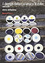 Il design della ceramica in Italia 18502000 Ediz illustrata