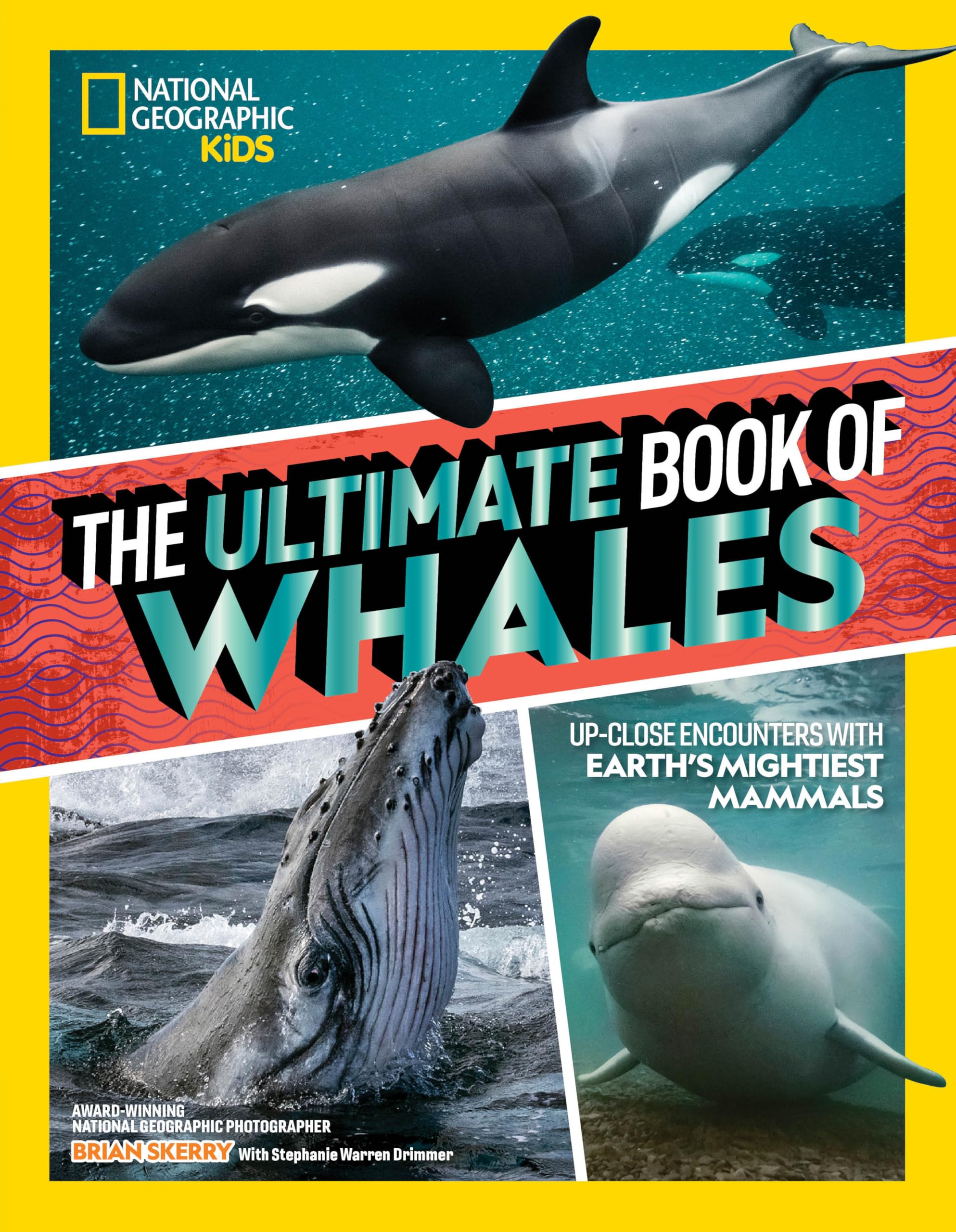 The Ultimate Book of Whales: Up-Close Encounters With Earth's Mightiest Mammals (Ultimate Books)