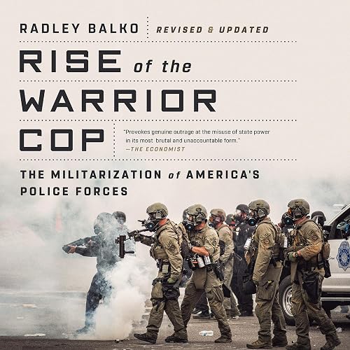 Rise of the Warrior Cop: The Militarization of America's Police Forces