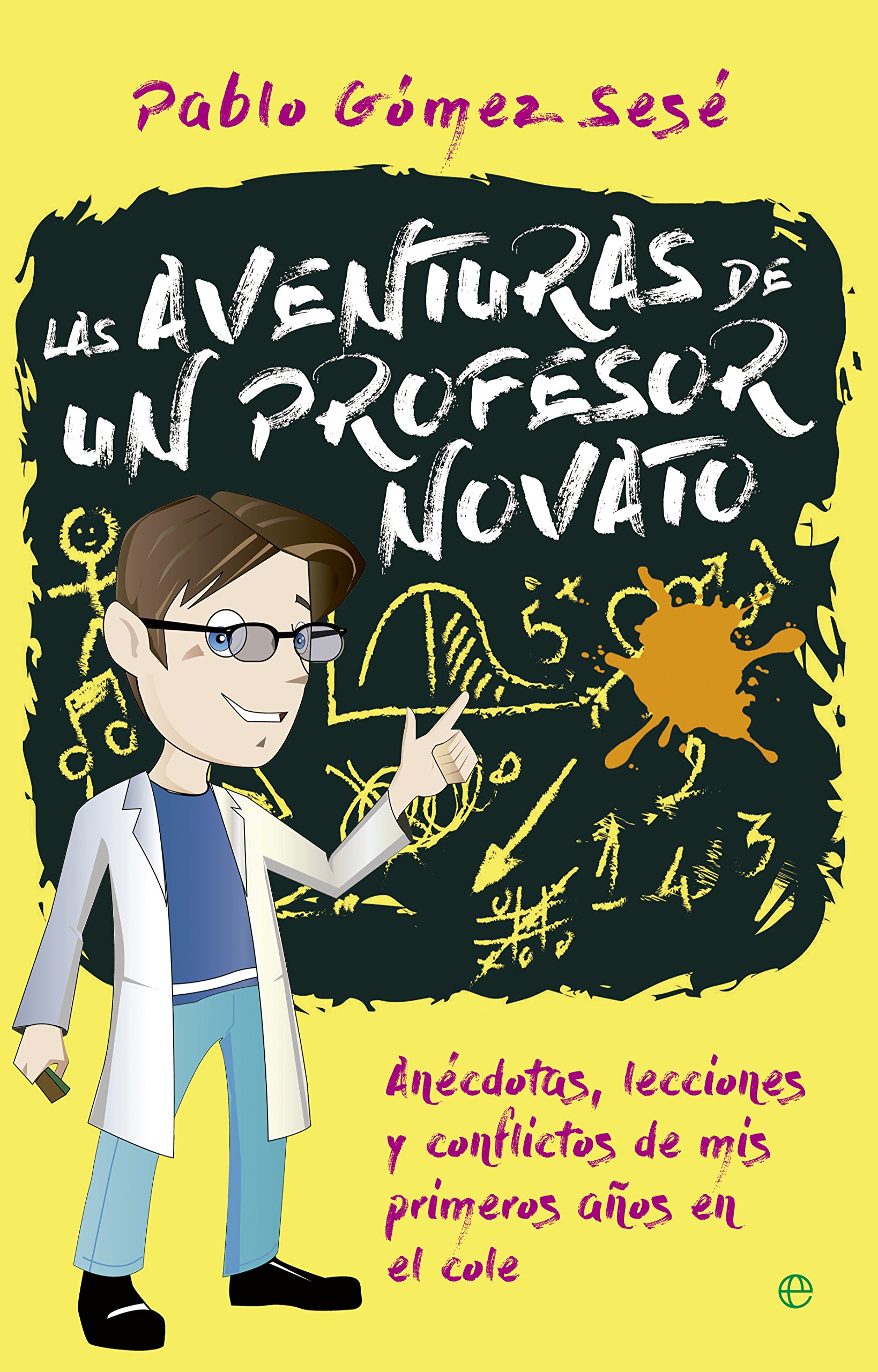 Las aventuras de un profesor novato: Anécdotas, lecciones y conflictos de mis primeros años en el cole (Fuera de colección)