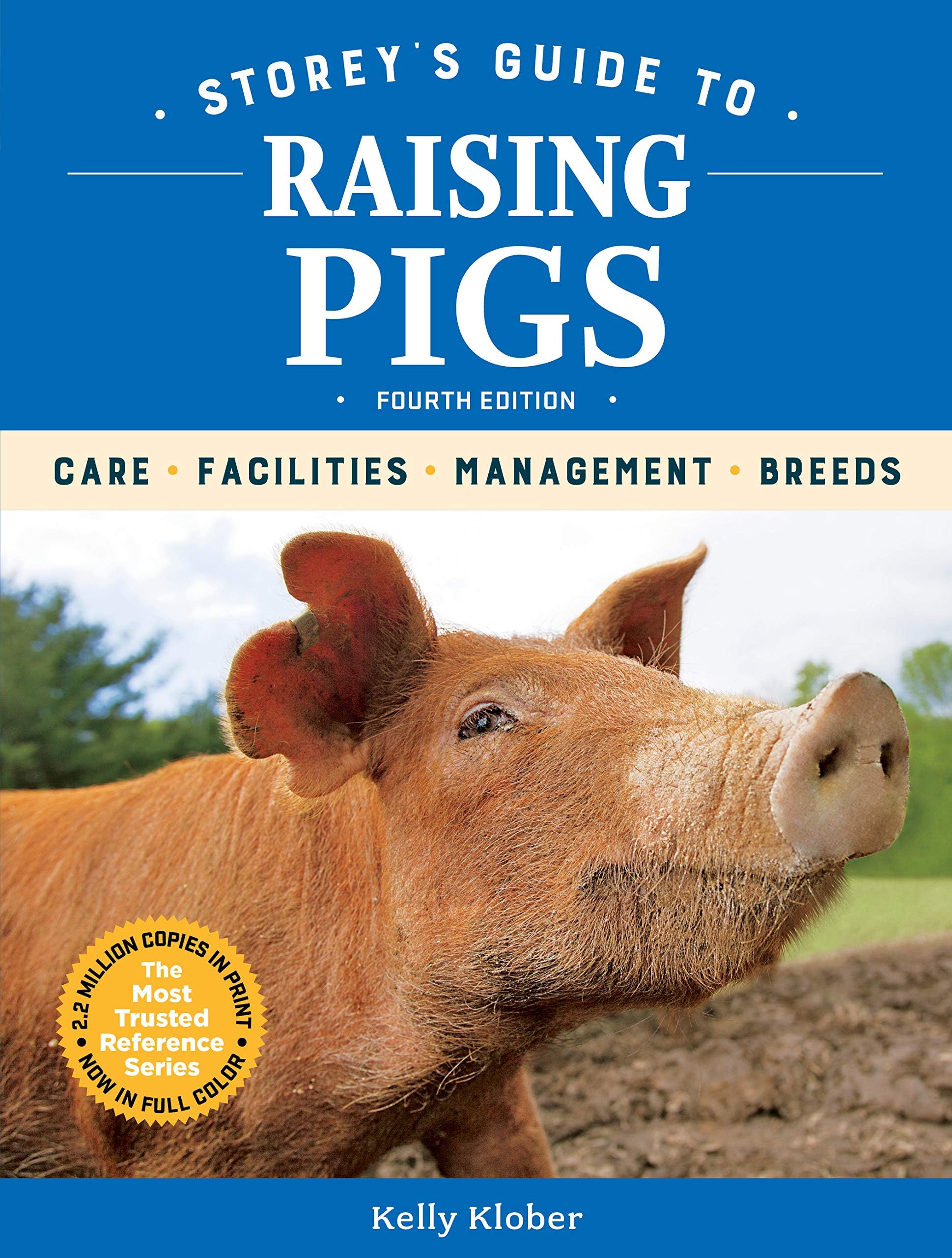 Storey Publishing Guide to Raising Pigs, 4th Edition: Care, Facilities, Management, Breeds