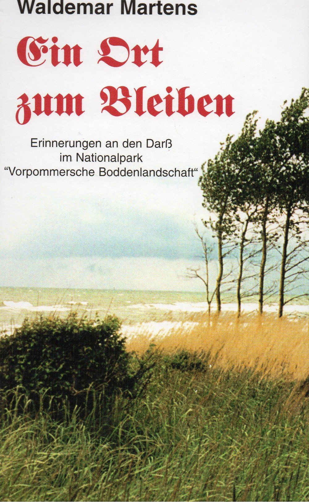Ein Ort zum Bleiben. Erinnerungen an den Darss im Nationalpark "Vorpommersche Boddenlandschaft"
