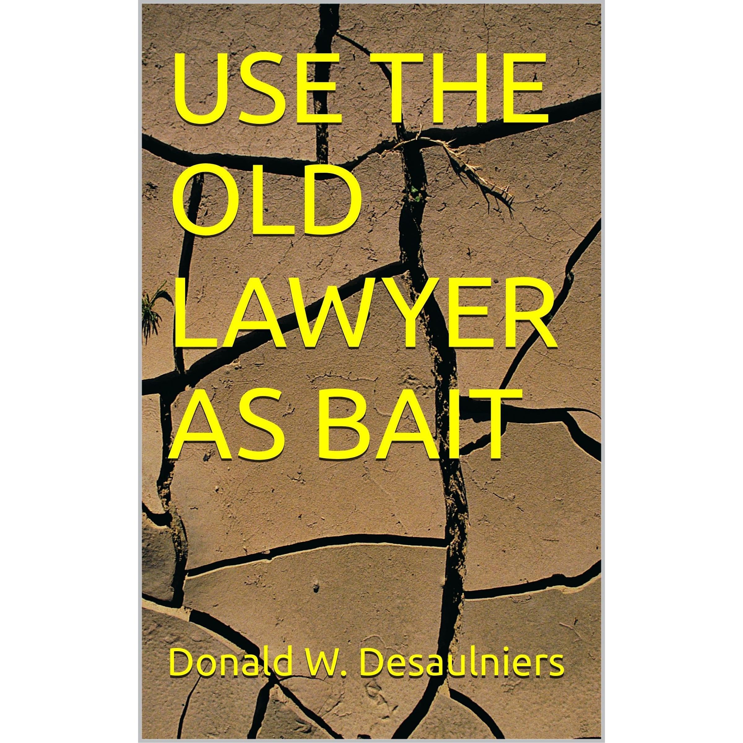 USE THE OLD LAWYER AS BAIT