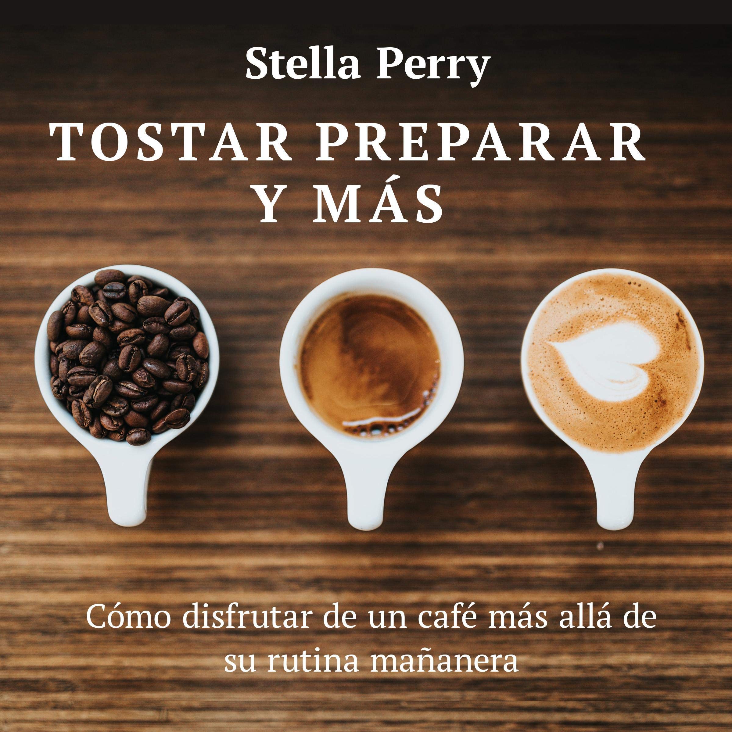 Tostar, preparar y más [Toast, Prepare and More]: Cómo disfrutar de un café más allá de su rutina mañanera [How to Enjoy a Coffee Beyond Your Morning Routine]