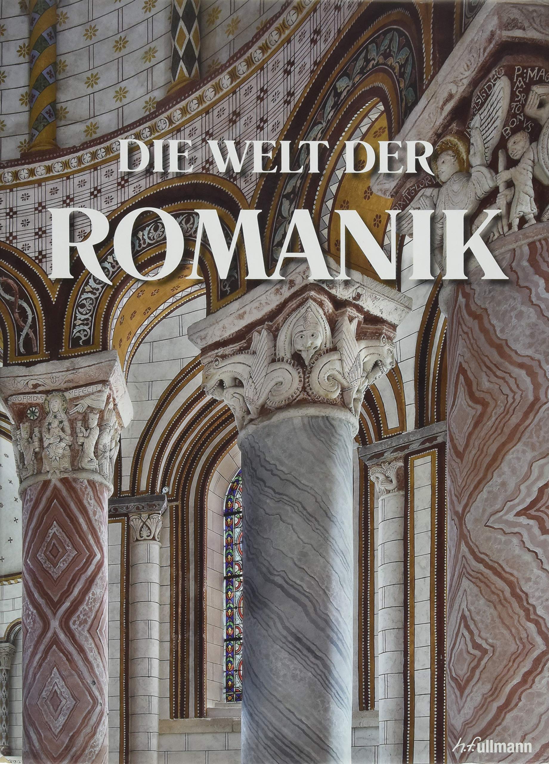 Die Welt der Romanik: Baukunst und Bildkultur im Hochmittelalter 1020–1250