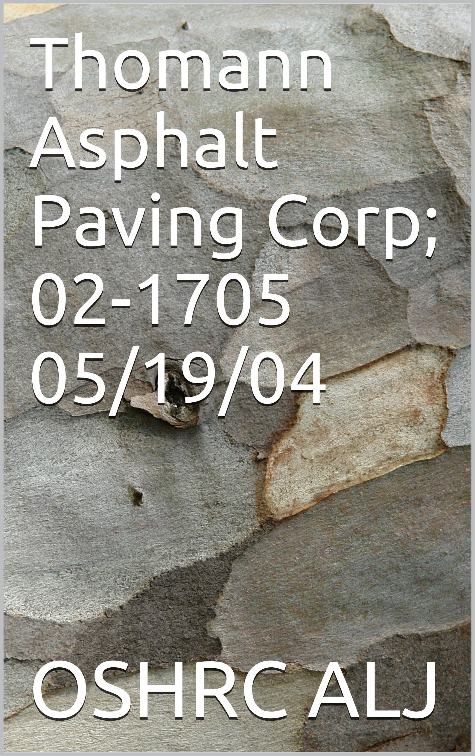 Thomann Asphalt Paving Corp; 02-1705	   05/19/04