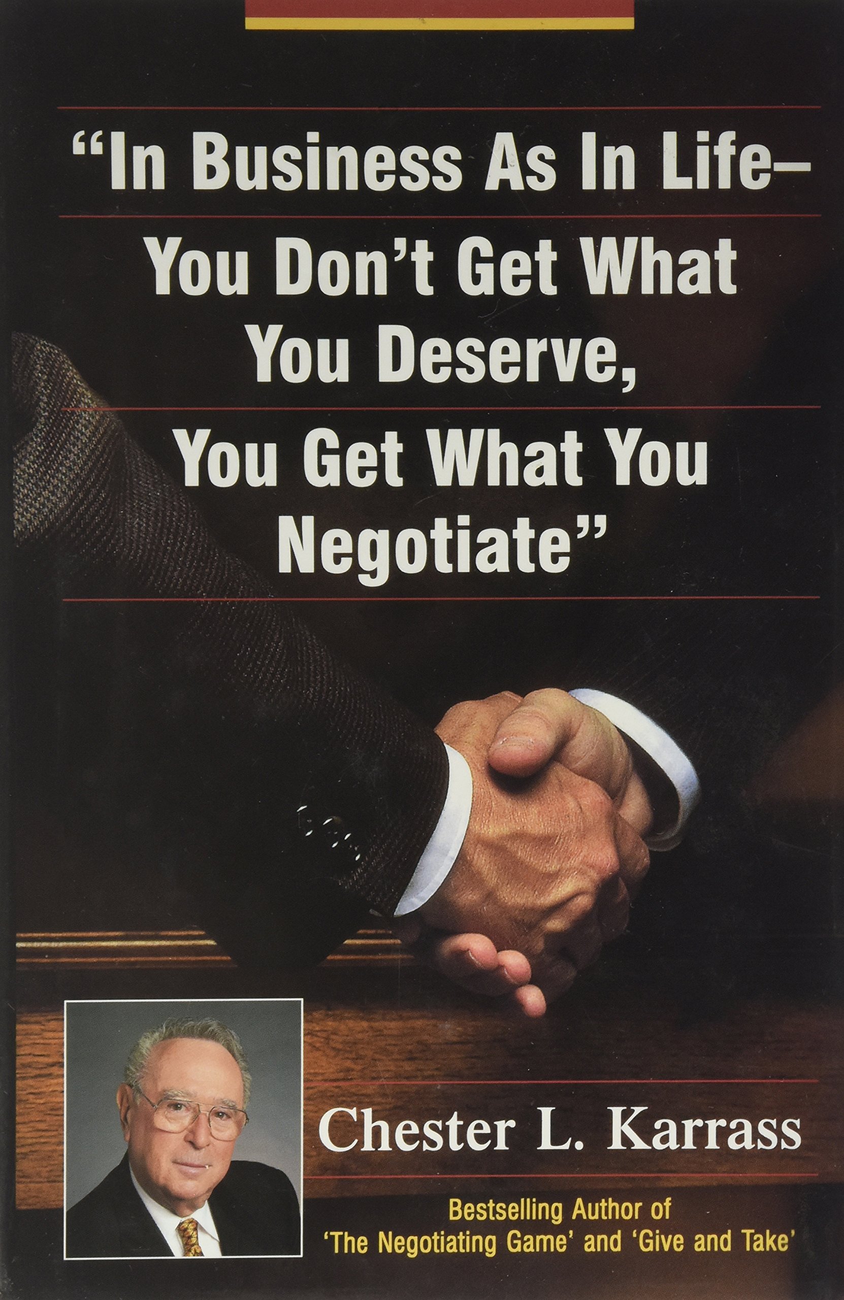 In Business As in Life, You Don't Get What You Deserve, You Get What You Negotiate cover
