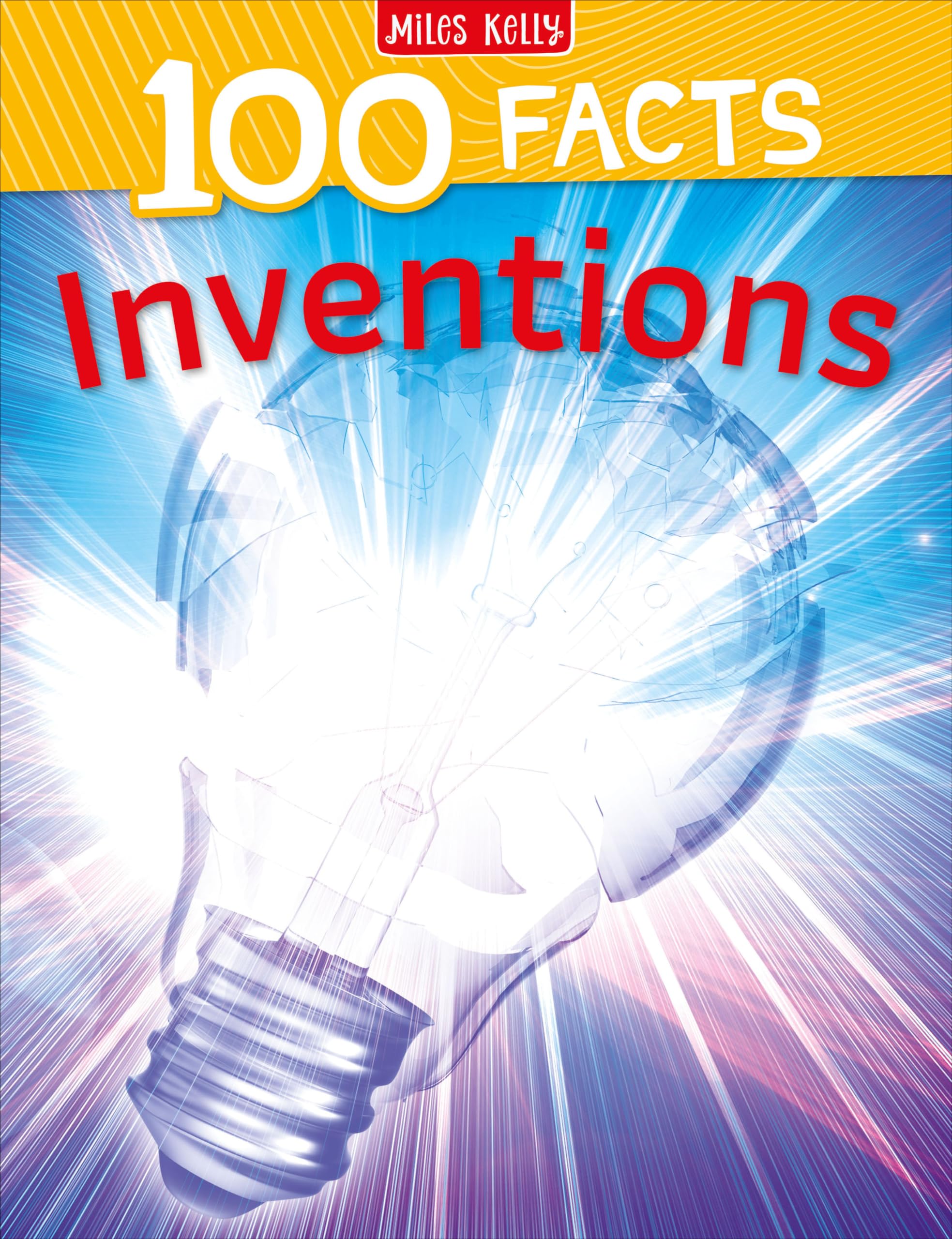 100 Facts Inventions: Bursting with Detailed Images, Activities and Exactly 100 Amazing Facts: A Fun Non-Fiction Book for Curious Kids and Reluctant Readers Aged 7 and Up