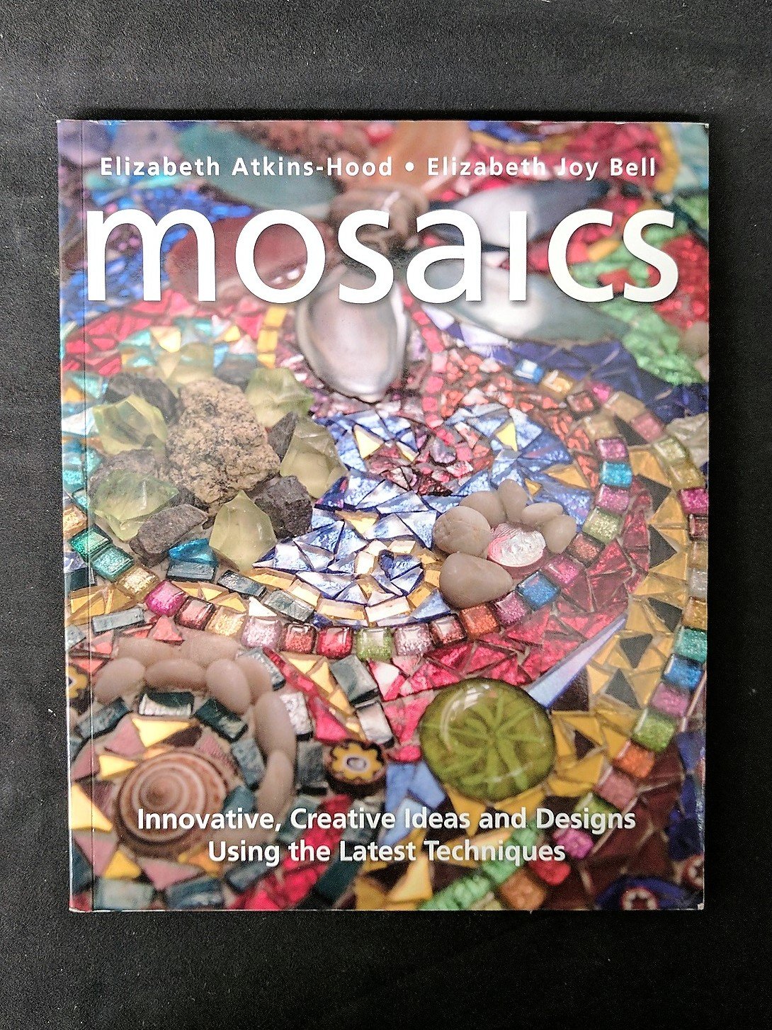 Mosaics: Innovative, Creative Ideas and Designs Using the Latest Techniques