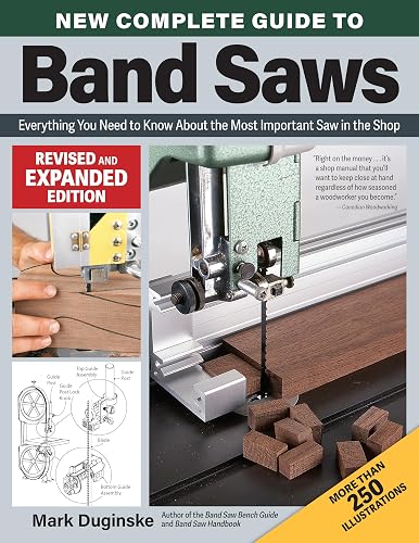 New Complete Guide to Band Saws, Revised and Expanded Edition: Everything You Need to Know About the Most Important Saw in the Shop (Fox Chapel Publishing) Setup, Maintenance, and Troubleshooting