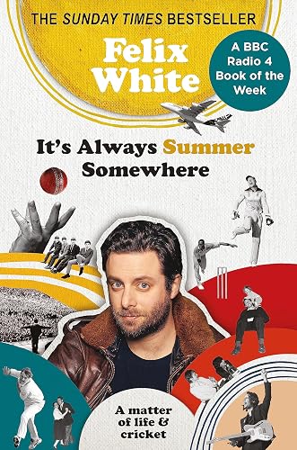 It's Always Summer Somewhere: A Matter of Life and Cricket - A BBC RADIO 4 BOOK OF THE WEEK &amp; SUNDAY TIMES BESTSELLE