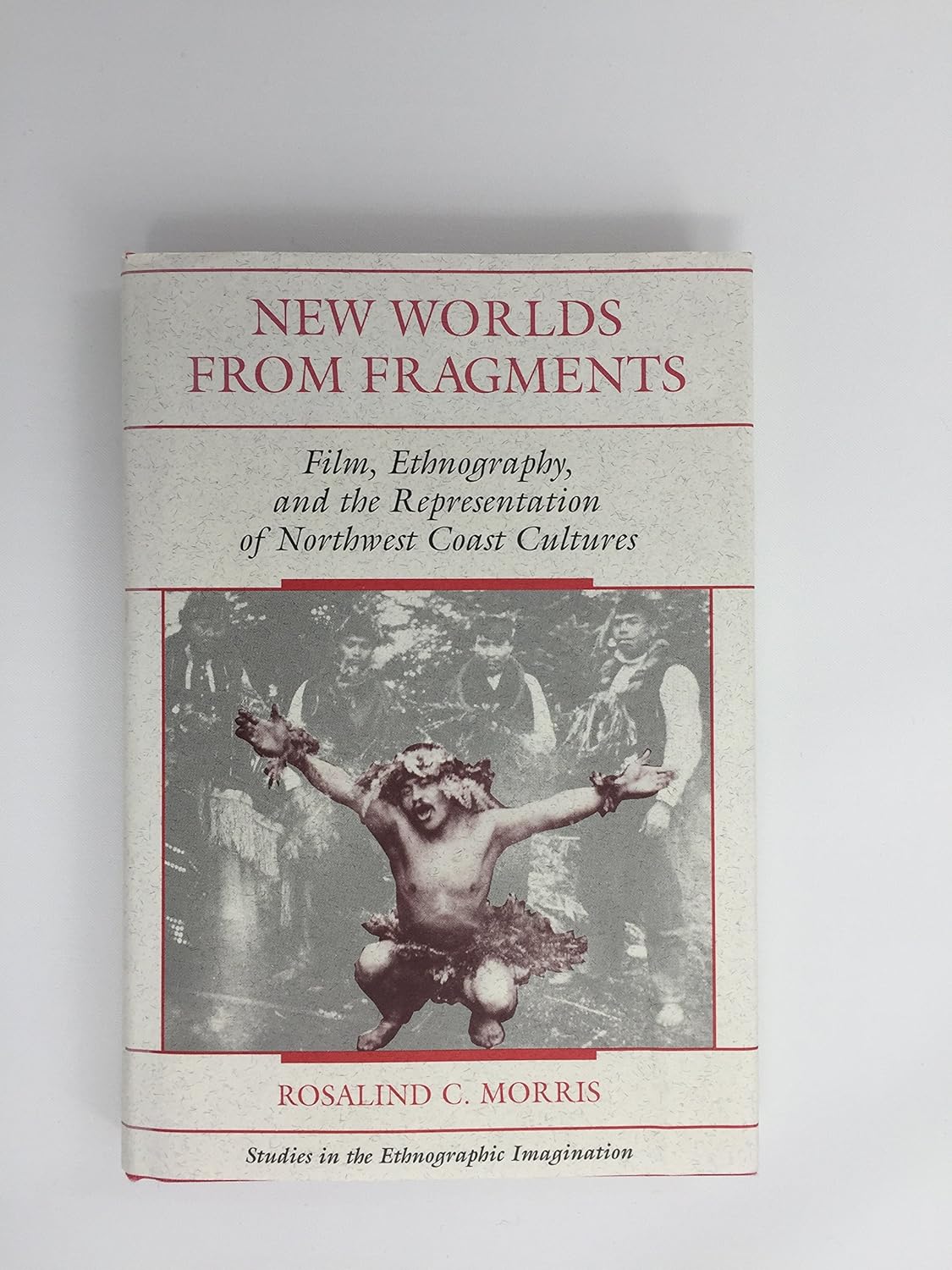New Worlds From Fragments Film, Ethnography, And The Representation Of Northwest