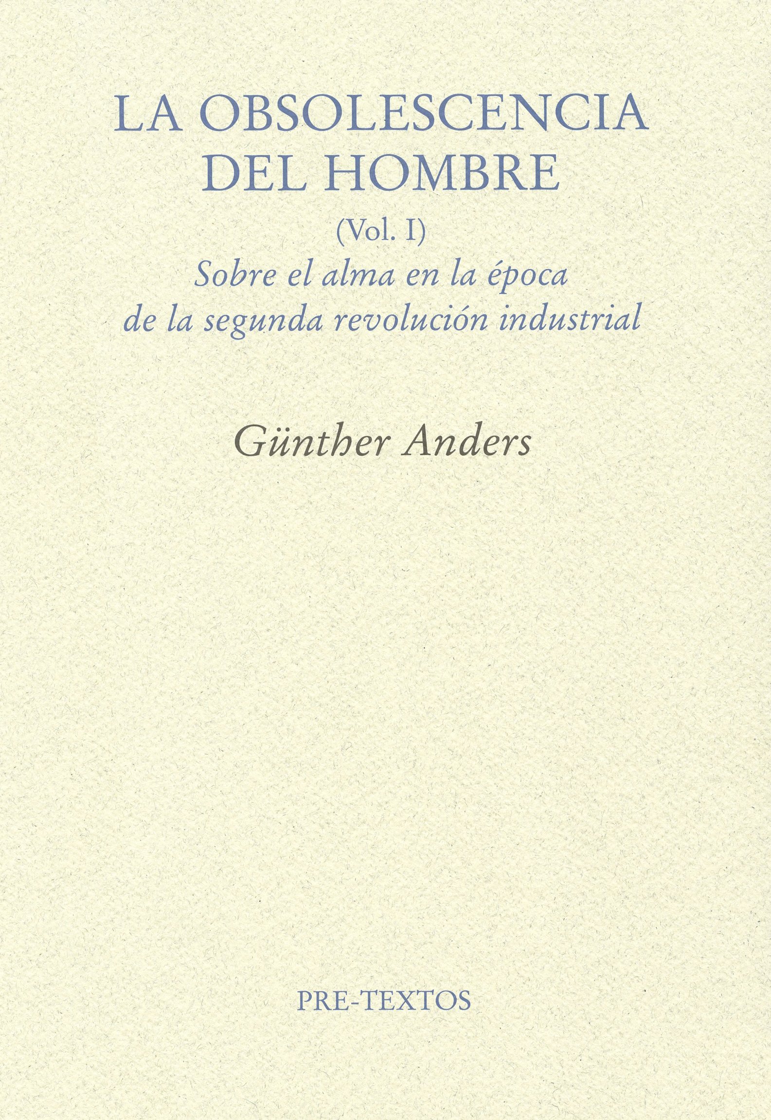 La obsolescencia del hombre: Sobre el alma en la época de la segunda revolución industrial: 1 (Ensayo)