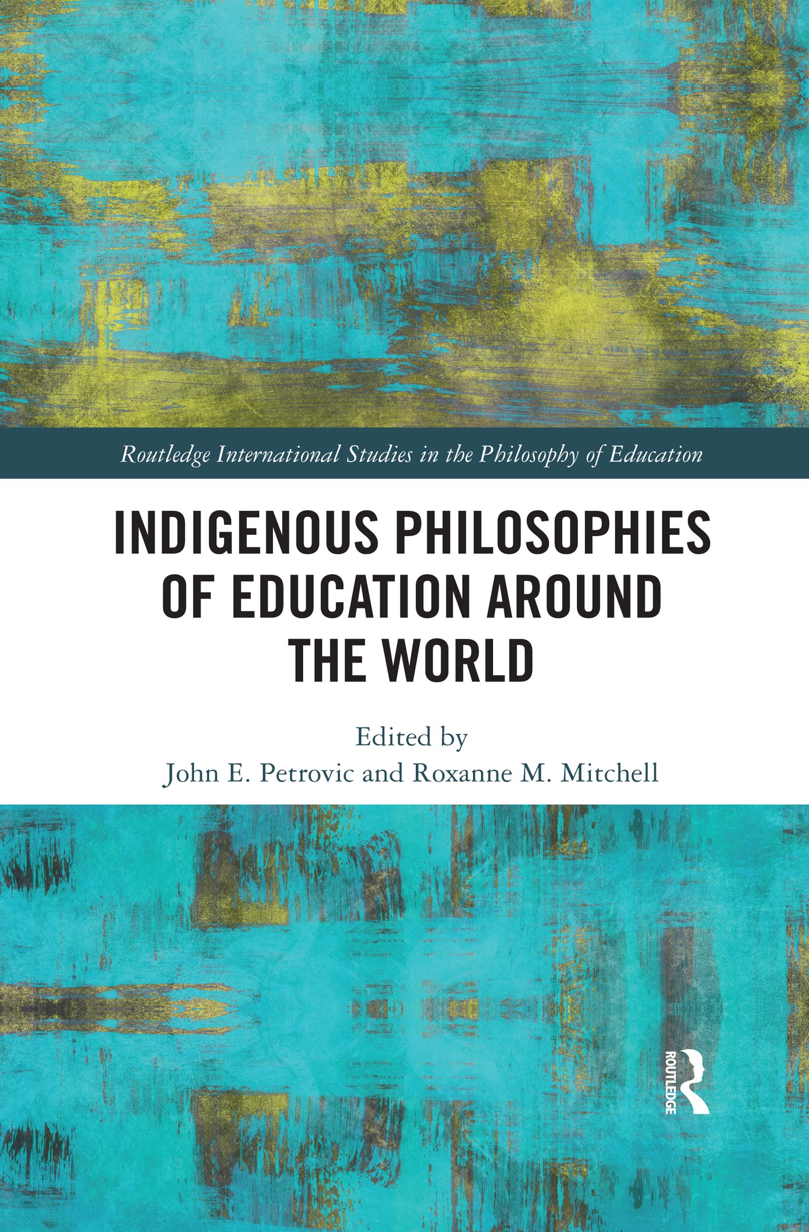 Indigenous Philosophies of Education Around the World (Routledge International Studies in the Philosophy of Education)