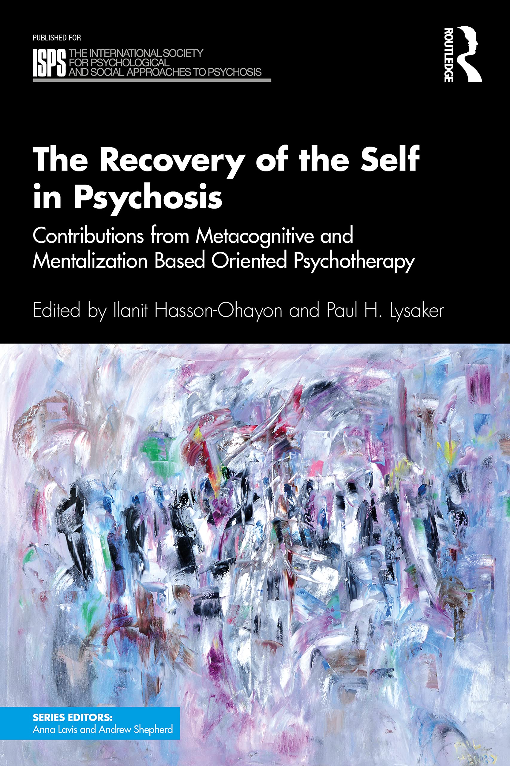 The Recovery of the Self in Psychosis: Contributions from Metacognitive and Mentalization Based Oriented Psychotherapy (The International Society for ... Social Approaches to Psychosis Book Series)