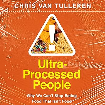 Ultra-Processed People: Why We Can't Stop Eating Food That Isn't Food