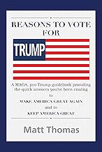 Reasons to vote for Trump A MAGA, pro-Trump guidebook providing the quick answers you’ve been craving to Make America Great Again and to Keep America Great