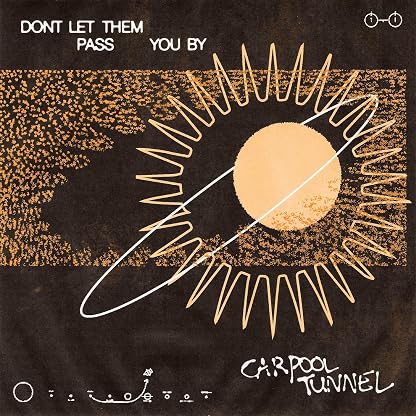 DON'T LET THEM PASS YOU BY por Carpool Tunnel, capa do álbum