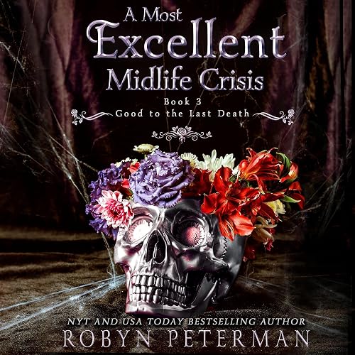 A Most Excellent Midlife Crisis: The Good to the Last Death Series, Book 3