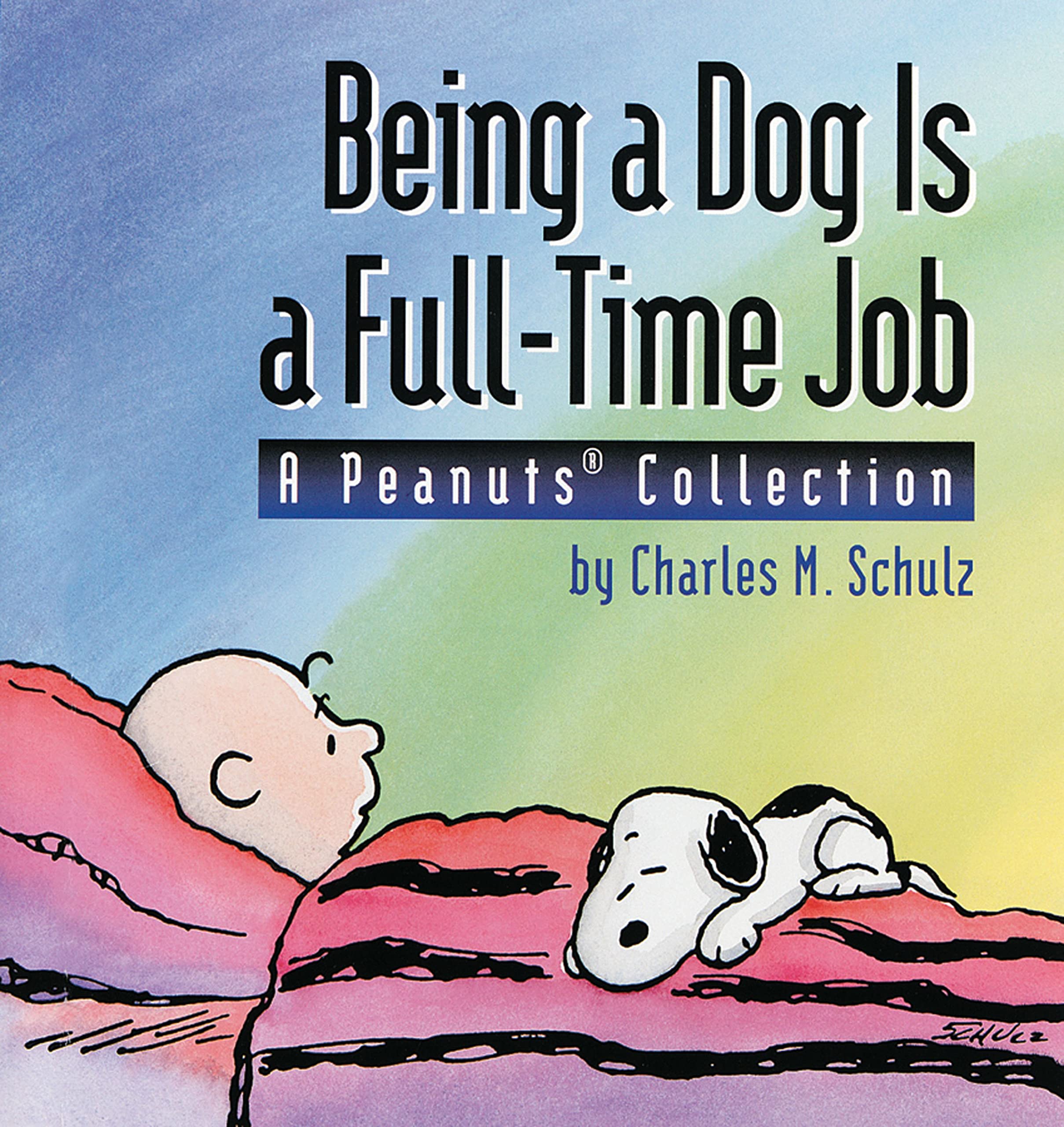 Being a Dog Is a Full-Time Job: A Peanuts Collection [Paperback] Schulz, Charles M.