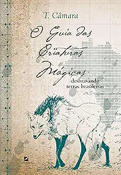 O Guia das Criaturas Mágicas: Desbravando Terras Brasileiras